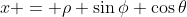 x = \rho \sin{\phi} \cos{\theta}