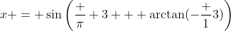 x = \sin\left(\frac \pi 3 + \arctan(-\frac 13)\right)