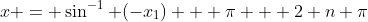 x = \sin^{-1} (-x_1) + \pi + 2 n \pi