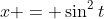 x = \sin^2t