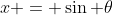 x = \sin \theta