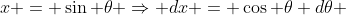 x = \sin \theta \Rightarrow dx = \cos \theta d\theta 