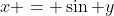 x = \sin y