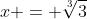 x = \sqrt[3]{3}