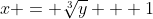 x = \sqrt[3]{y} + 1