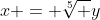 x = \sqrt[5] y