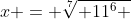 x = \sqrt[7]{ 11^6 }
