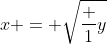 x = \sqrt{\frac {1}{y}}