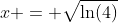 x = \sqrt{\ln(4)}