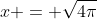 x = \sqrt{4\pi}