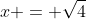 x = \sqrt{4}