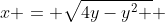 x = \sqrt{4y-y^2 } 