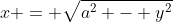 x = \sqrt{a^2 - y^2}