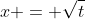 x = \sqrt{t}
