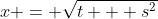x = \sqrt{t + s^2}