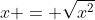 x = \sqrt{x^2}