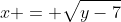 x = \sqrt{y-7}