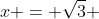 x = \sqrt3 