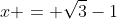 x = \sqrt3-1