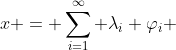 x = \sum^{\infty}_{i=1} \lambda_i \varphi_i 