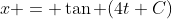 x = \tan (4t+C)