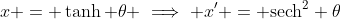 x = \tanh \theta \implies x' = \text{sech}^2 \theta