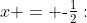 x = \text{-}\tfrac{1}{2}:\;\;6\left(\tfrac{1}{4}\right) + 5\left(\text{-}\tfrac{1}{2}\right)-2 \:=\: 0\cdot A + 0\cdot B + \left(\text{-}\tfrac{1}{2}\right)\left(\text{-}\tfrac{3}{2}\right)C \quad\Rightarrow