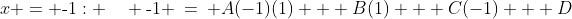 x = \text{-}1: \quad \text{-}1 \:=\: A(-1)(1) + B(1) + C(-1) + D
