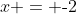 x = \text{-}2