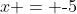 x = \text{-}5