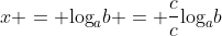x = \text{log}_{a}{b} = \frac{c}{c}\text{log}_{a}{b}