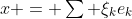 x = \textstyle\sum \xi_ke_k