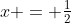 x = \tfrac{1}{2}