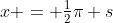 x = \tfrac12\pi s