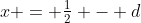 x = \tfrac12 - d~\text{or}~x=\tfrac12 + d~,~d \in \mathbb{R}