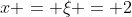 x = \xi = 2