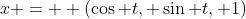 x =  (\cos t, \sin t, 1)