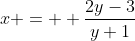 x =  \frac{2y-3}{y+1}