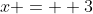 x = +3