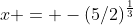 x = -(5/2)^{\frac{1}{3}}