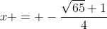 x = -\frac{\sqrt{65}+1}{4}