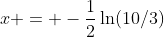x = -\frac{1}{2}\ln(10/3)