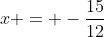 x = -\frac{15}{12}