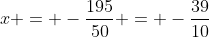 x = -\frac{195}{50} = -\frac{39}{10}