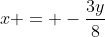 x = -\frac{3y}{8}