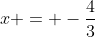 x = -\frac{4}{3}