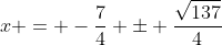 x = -\frac{7}{4} \pm \frac{\sqrt{137}}{4}