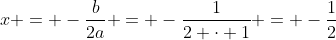 x = -\frac{b}{2a} = -\frac{1}{2 \cdot 1} = -\frac{1}{2}