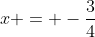 x = -\frac34
