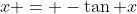 x = -\tan x